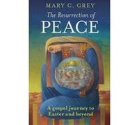 The Resurrection of Peace: A Gospel Journey to Easter and Beyond Grey, Mary C (Auteur)