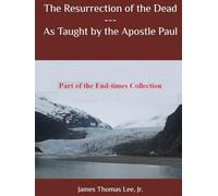 The Resurrection of the Dead --- As Taught by the Apostle Paul