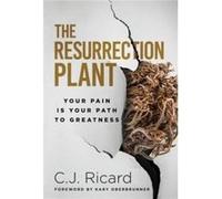 The Resurrection Plant Your Pain Is Your Path To Greatness - C.J. Ricard - Author Academy Elite - Livre en Anglais C.J. RicardC.J. Ricard (Auteur)