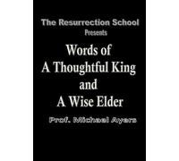 The Resurrection School presents: A Thoughtful King and A Wise Elder: A Thoughtful King and A Wise Elder