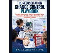 The Resuscitation Change-Control Manual: Translate Resuscitation Science Updates into Policy Crosswalks, Mock Codes, Team Debriefing, and Competency Evidence