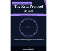 The Reta Protocol Mind: Breaking the Emotional Eating Patterns That No Medication Can Fix