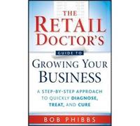 The Retail Doctors Guide to Growing Your Business by Bob Phibbs Paperback Book Bob Phibbs (Auteur)