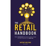 The Retail Handbook (Second Edition) - Master Omnichannel Best Practice To Attract, Engage And Retain Customers In The Digital Age
