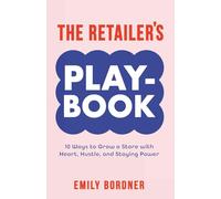 The Retailer’s Playbook: 10 Ways to Grow a Store with Heart, Hustle, and Staying Power