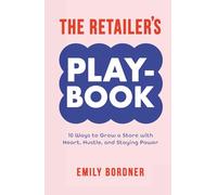 The Retailer’s Playbook: 10 Ways to Grow a Store with Heart, Hustle, and Staying Power