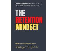 The Retention Mindset: Human-Centered in a Generative Artificial Intelligence World: From an evolving global career
