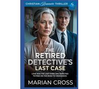 The Retired Detective’s Last Case: A Christian Romantic Thriller