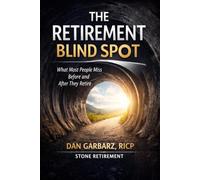 The Retirement Blind Spot: What Most People Miss Before and After They Retire - A Practical Guide to Income, Taxes, and Legacy Planning