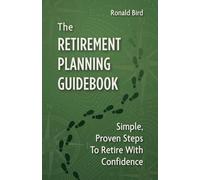The Retirement Planning Guidebook: Simple, Proven Steps to Retire with Confidence