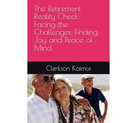 The Retirement Reality Check: Facing the Challenges, Finding Joy and Peace of Mind.