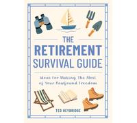 The Retirement Survival Guide: The Ultimate Playful Handbook to Help You Thrive in Your Next Chapter