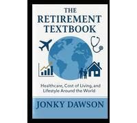 The Retirement Textbook: A Step-by Step Course for Wealth, Health, and Happiness After Work