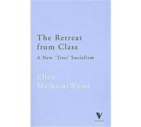 The Retreat from Class, Repr of 1986 Ed) (Verso Classics, 22 Ellen Meiksins Wood (Auteur)