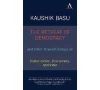 The Retreat Of Democracy And Other Itinerant Essays On Globalization, Economics, And India