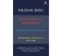 The Retreat Of Democracy And Other Itinerant Essays On Globalization, Economics, And India