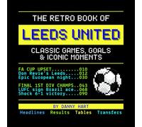 The Retro Book of Leeds United: Classic Games, Goals & Iconic Moments: Reliving LUFC History Through Nostalgic TV Graphics