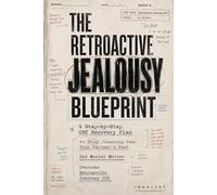 The Retroactive Jealousy Blueprint: A Step-by-Step CBT Recovery Plan to Stop Obsessing Over Your Partner’s Past, End Mental Movies, and Overcome Retroactive Jealousy OCD