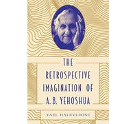 The Retrospective Imagination of A. B. Yehoshua: Jews and the Cultural Imagination