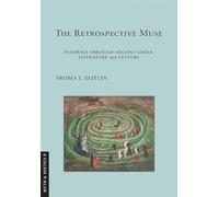 The Retrospective Muse: Pathways Through Ancient Greek Literature and Culture