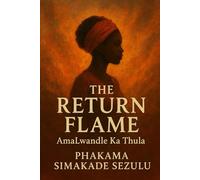 The Return Flame: AmaLwandle Ka Thula