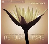 The Return Home: Essential Meditation Training For A Vital, Centered Life