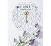 The Return Maps The Art of Returning: A Human Design Beginners Workbook for mapping your Design using Ancient Map systems like the I Ching, Astrology, ... to deepen our understanding of ourselves.