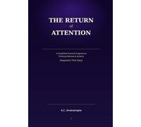 The Return of Attention: A Simplified Practical Progressive Thinking Method to Achieve Happiness That Stays