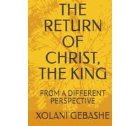 THE RETURN OF CHRIST, THE KING: FROM A DIFFERENT PERSPECTIVE
