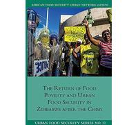 The Return Of Food. Poverty And Urban Food Security In Zimbabwe After The Crisis