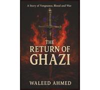 The Return of Ghazi: Epic Tale of Betrayal, Vengeance and Art of war