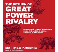 The Return of Great Power Rivalry: Democracy Versus Autocracy from the Ancient World to the U.S. and China