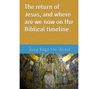 The return of Jesus, and where are we now on the Biblical timeline