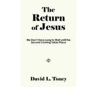 The Return Of Jesus: We Don't Have Long To Wait Until The Second Coming Takes Place
