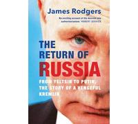 The Return of Russia: From Yeltsin to Putin, the Story of a Vengeful Kremlin