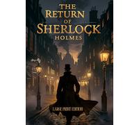 THE RETURN OF SHERLOCK HOLMES (LARGE PRINT EDITION): A gripping collection of classic detective stories, intense investigations, and masterful logic-driven crime-solving