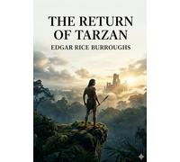 The Return of Tarzan: by Edgar Rice Burroughs