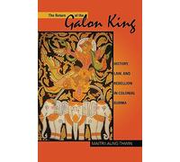 The Return of the Galon King: History, Law, and Rebellion in Colonial Burma