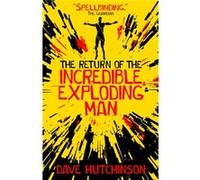 The Return of the Incredible Exploding Man by Dave Hutchinson Unknown (Auteur)