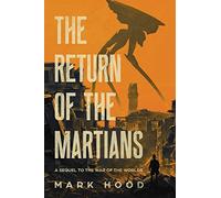 The Return of the Martians: A Sequel to 'The War of the Worlds'