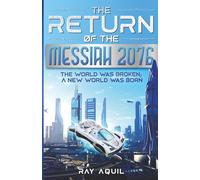 The Return Of The Messiah 2027: The World Was Broken; A New World Was Born