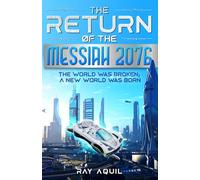 The Return Of The Messiah 2076: The World Was Broken; A New World Was Born