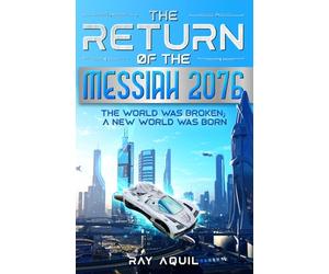 The Return Of The Messiah 2076: The World Was Broken; A New World Was Born