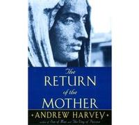 The Return of the Mother by Andrew Harvey Andrew Harvey (Auteur)