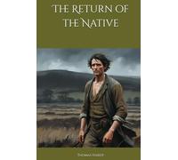 The Return of the Native: Love, Fate, and Tragedy on Egdon Heath