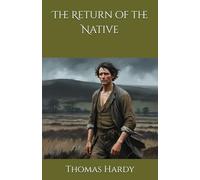 The Return of the Native: Love, Fate, and Tragedy on Egdon Heath