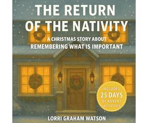 The Return of the Nativity: Christ-centered Nativity Story for kids 4-8 with a Mindful Advent Activity Calendar. A Calm Read Aloud Christmas Story About Remembering What is Important.