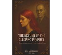 The Return of the Sleeping Prophet: Based on real events with a touch of science fiction