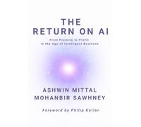 The Return on AI: From Promise to Profit in the Age of Intelligent Business
