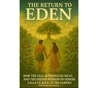 The Return to Eden: Discover God’s Guide to Your Divine Design for Your Body and Spirit